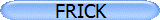 FRICK