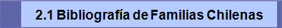 2.1 Bibliograf�a de Familias Chilenas