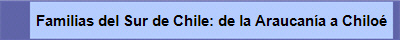 Familias del Sur de Chile: de la Araucan�a a Chilo�